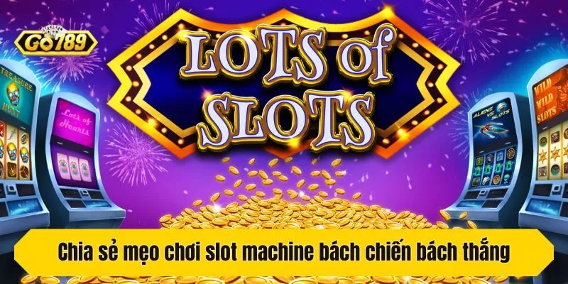 Chia sẻ mẹo chơi slot machine bách chiến bách thắng