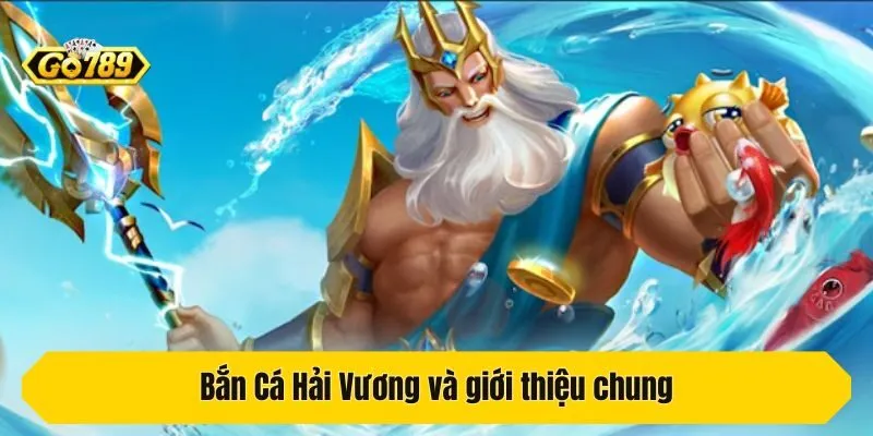 Bắn Cá Hải Vương và giới thiệu chung