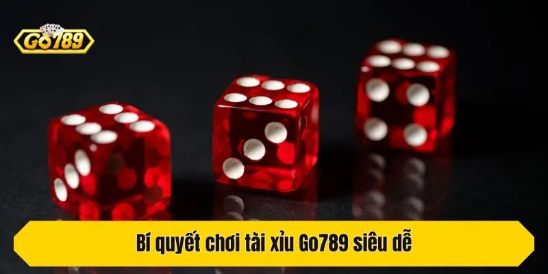Bí quyết chơi tài xỉu Go789 siêu dễ
