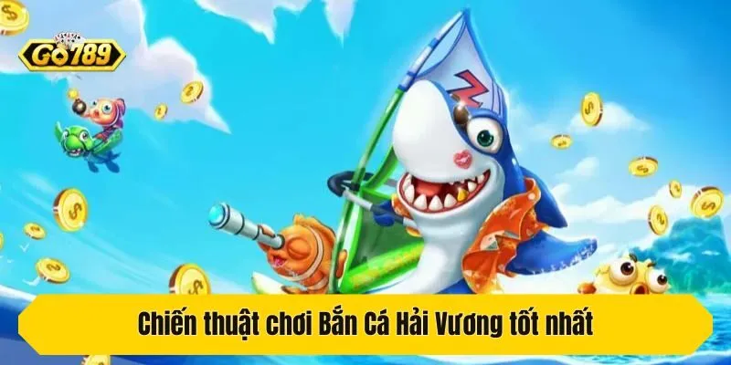Chiến thuật chơi Bắn Cá Hải Vương tốt nhất