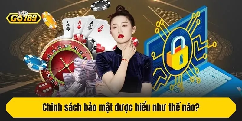 Chính sách bảo mật được hiểu như thế nào?