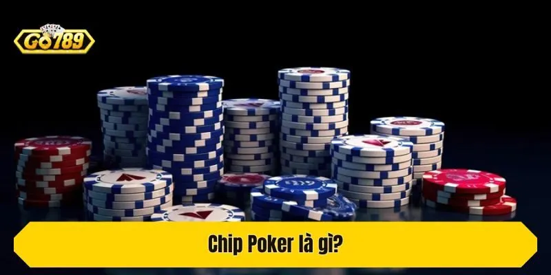 Chip Poker là gì?