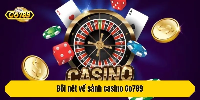 Đôi nét về sảnh casino Go789