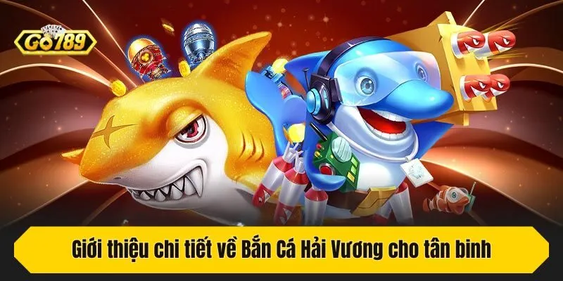 Giới thiệu chi tiết về Bắn Cá Hải Vương cho tân binh