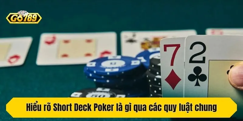 Hiểu rõ Short Deck Poker là gì qua các quy luật chung