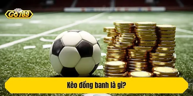 Kèo đồng banh là gì?