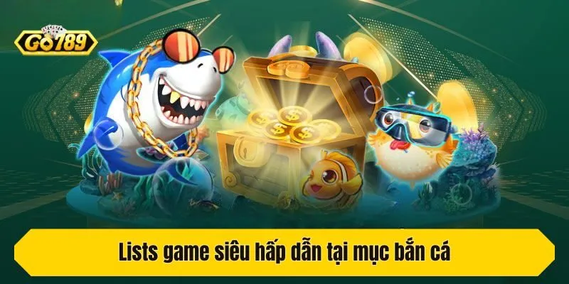 Lists game siêu hấp dẫn tại mục bắn cá