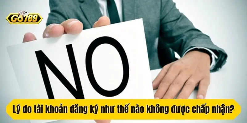 Lý do tài khoản đăng ký như thế nào không được chấp nhận?