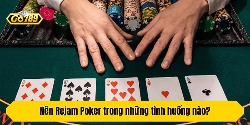 Nên Rejam Poker trong những tình huống nào?