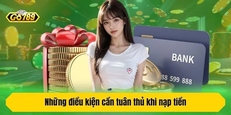 Những điều kiện cần tuân thủ khi nạp tiền 
