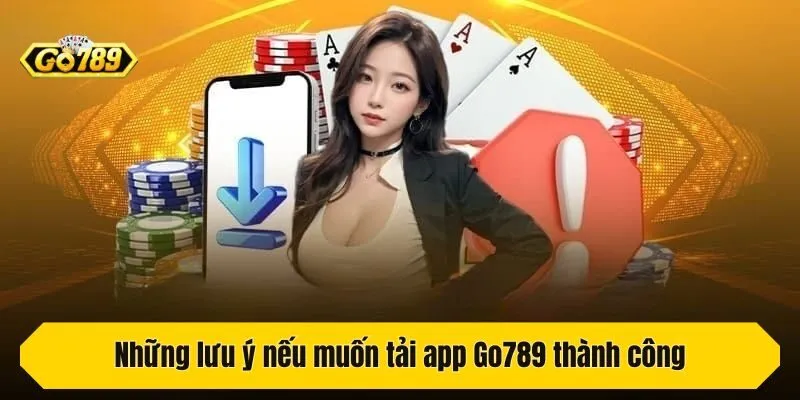 Những lưu ý nếu muốn tải app thành công