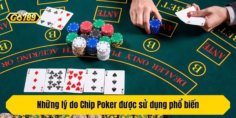 Những lý do Chip Poker được sử dụng phổ biến