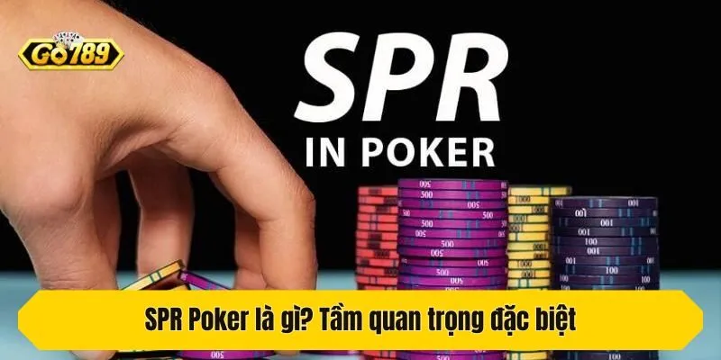 SPR Poker là gì? Tầm quan trọng đặc biệt