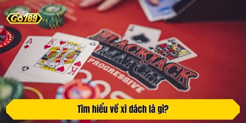 Tìm hiểu về xì dách là gì?