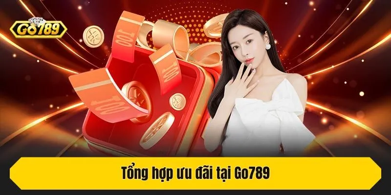 Tổng hợp ưu đãi tại Go789