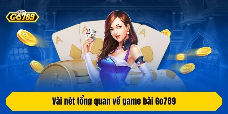 Vài nét tổng quan về game bài Go789